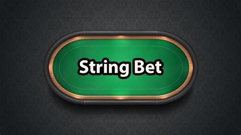 string bet poker|String Bet in Poker.